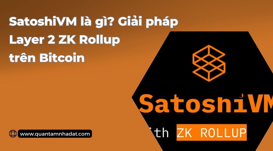 SatoshiVM là gì Giải pháp Layer 2 ZK Rollup trên Bitcoin